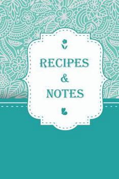 Recipe & Notes: Zentangle Floral Cover Design / Size 6" x 9" Easy to Write In / 104 pages: Empty Recipe Notebook