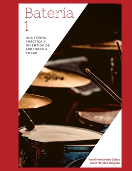 Paperback Batería 1: UNA FORMA PRÁCTICA Y DIVERTIDA DE APRENDER A TOCAR (Spanish Edition) [Spanish] Book