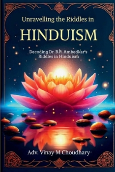 Unravelling the Riddles in Hinduism: Decoding Dr. B.R. Ambedkar's Riddles in Hinduism