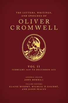 Hardcover The Letters, Writings, and Speeches of Oliver Cromwell: Volume II: 1 February 1649 to 12 December 1653 Book