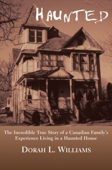 Paperback Haunted: The Incredible True Story of a Canadian Family's Experience Living in a Haunted House Book