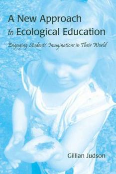 Hardcover A New Approach to Ecological Education: Engaging Students' Imaginations in Their World Book