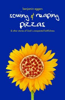 Paperback Sowing and Reaping Pizzas: And Other Stories of God's Unexpected Faithfulness Book