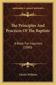 Paperback The Principles And Practices Of The Baptists: A Book For Inquirers (1880) Book
