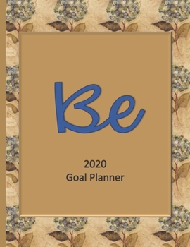Be 2020 Goal Planner: Goal planner and organizer to track your monthly, quarterly, and yearly personal, financial, fitness, spiritual, travel, and life goals! Beautiful gold glossy cover