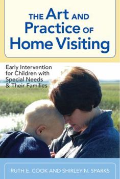 Paperback The Art and Practice of Home Visiting: Early Intervention for Children with Special Needs and Their Families Book