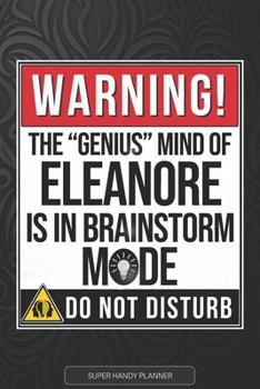 Eleanore: Warning The Genius Mind Of Eleanore Is In Brainstorm Mode - Eleanore Name Custom Gift Planner Calendar Notebook Journa