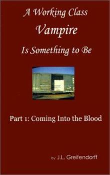 Paperback A Working Class Vampire Is Something to Be: Book 1 Coming into the Blood Book
