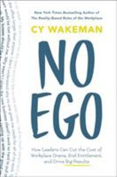 Hardcover No Ego: How Leaders Can Cut the Cost of Workplace Drama, End Entitlement, and Drive Big Results Book