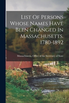 Paperback List Of Persons Whose Names Have Been Changed In Massachusetts. 1780-1892 Book