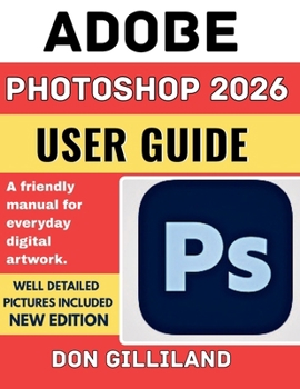 Paperback Adobe Photoshop 2026 User Guide: A friendly manual for everyday digital artwork. Book