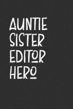 Paperback Auntie Sister Editor Hero: Aunt Journal, Diary, Notebook or Gift for Auntie Book