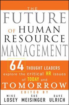 Hardcover The Future of Human Resource Management: 64 Thought Leaders Explore the Critical HR Issues of Today and Tomorrow Book