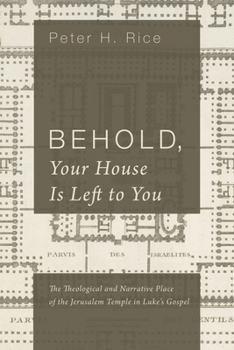 Paperback Behold, Your House Is Left to You: The Theological and Narrative Place of the Jerusalem Temple in Luke's Gospel Book