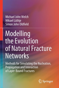 Paperback Modelling the Evolution of Natural Fracture Networks: Methods for Simulating the Nucleation, Propagation and Interaction of Layer-Bound Fractures Book