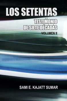 Paperback Los Setentas: Testimonio de Siete Décadas Volumen II [Spanish] Book