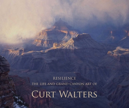 Hardcover Resilience: The Life and Grand Canyon Art of Curt Walters Book