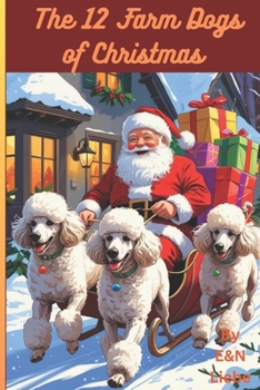 The 12 Farm Dogs of Christmas (The Daily Adventures of H & P Ranch)