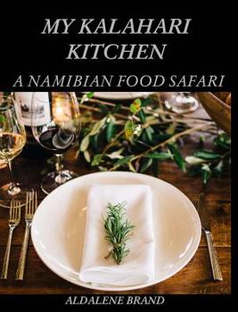Hardcover My Kalahari Kitchen: A Namibian Food Safari Book