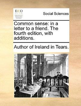 Paperback Common Sense: In a Letter to a Friend. the Fourth Edition, with Additions. Book