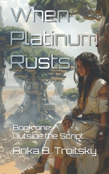 Paperback When Platinum Rusts: Outside the Script (Biopunk Dystopian Fantasy) Book