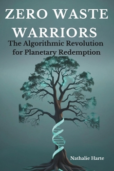 Paperback Zero Waste Warriors: The Algorithmic Revolution for Planetary Redemption Book