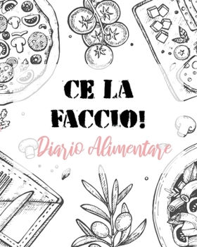 Paperback Ce la Faccio! Diario Alimentare: Controlla l' alimentazione, tieni traccia del cibo che mangi e dell'attivit? fisica/sportiva. Raggiungi la forma fisi [Italian] Book