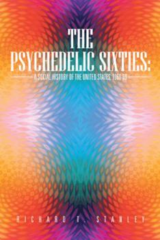 Paperback The Psychedelic Sixties: A Social History of the United States, 1960-69 Book