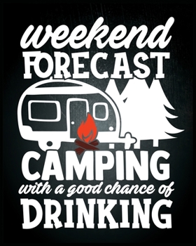 Weekend Forecast Camping With A Good Chance Of Drinking: RV Camping Journal. Best camping memories journal. A Perfect camping journal with prompts and nice camping journals to write in.