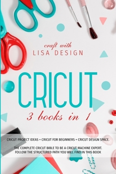 Paperback Cricut 3 Books in 1: cricut project ideas + cricut for beginners + cricut design space. The complete cricut bible to be a cricut machine ex Book