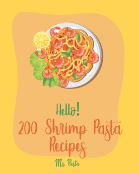 Paperback Hello! 200 Shrimp Pasta Recipes: Best Shrimp Pasta Cookbook Ever For Beginners [Book 1] Book