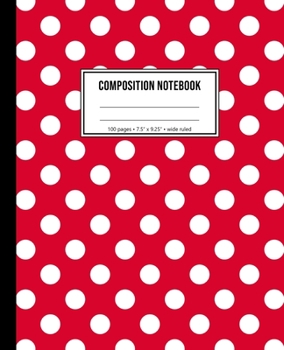 Paperback Composition Notebook: Red Polka Dot Wide Ruled Notebook Book
