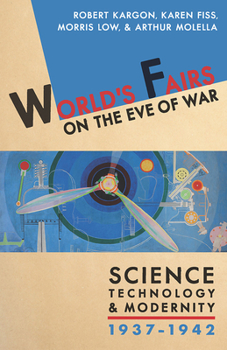 Hardcover World's Fairs on the Eve of War: Science, Technology, and Modernity, 1937-1942 Book