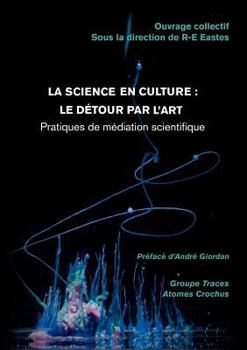 Paperback La science en culture: le détour par l'art: Pratiques de médiation scientifique [French] Book