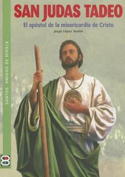 San Judas Tadeo: El apóstol de la misericorida de Cristo (Santos. Amigos de Dios)