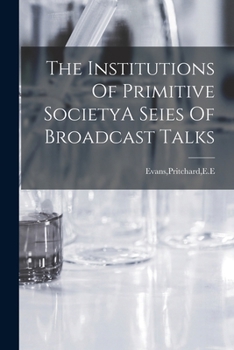 Paperback The Institutions Of Primitive SocietyA Seies Of Broadcast Talks Book