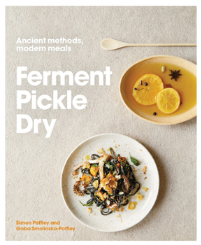 Hardcover Ferment, Pickle, Dry: Ancient Methods, Modern Meals Book