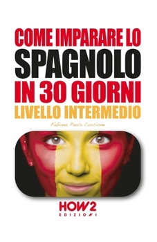 Paperback Come Imparare Lo Spagnolo in 30 Giorni: Volume 2, Livello Intermedio [Italian] Book