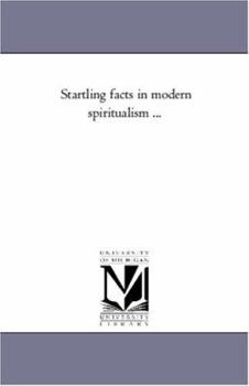 Startling Facts in Modern Spiritualism