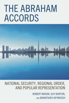 The Abraham Accords: National Security, Regional Order, and Popular Representation (The Gulf States in International Affairs)