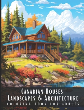 Paperback Canadian Houses Landscapes & Architecture Coloring Book for Adults: Beautiful Nature Landscapes Sceneries and Foreign Buildings Coloring Book for Adul Book