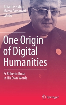 Hardcover One Origin of Digital Humanities: Fr Roberto Busa in His Own Words Book