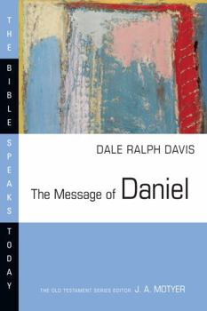 The Message of Daniel - Book  of the Bible Speaks Today: Old Testament