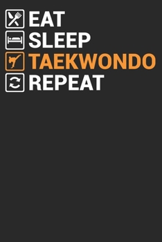 Paperback Eat Sleep Takewondo Repeat: Funny Cool Taekwondo Journal - Notebook - Workbook - Gift Diary Book - Planner-6x9 - 100Pages for all Teakwondo/Tae Kw Book