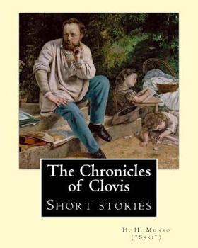 Paperback The Chronicles of Clovis (short stories). By: H. H. Munro ("SAKI"): Hector Hugh Munro (18 December 1870 - 14 November 1916), better known by the pen n Book