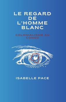 Paperback Le Regard de l'Homme Blanc: Colonialisme au Congo [French] Book