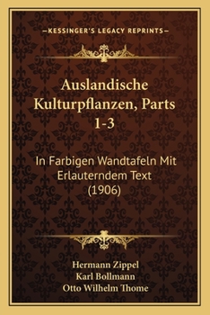 Paperback Auslandische Kulturpflanzen, Parts 1-3: In Farbigen Wandtafeln Mit Erlauterndem Text (1906) [German] Book