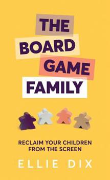 Paperback The Board Game Family: Reclaim Your Children from the Screen Book
