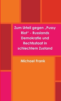 Paperback Zum Urteil gegen "Pussy Riot" - Russlands Demokratie und Rechtsstaat in schlechtem Zustand [German] Book
