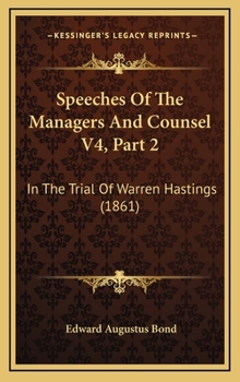 Hardcover Speeches Of The Managers And Counsel V4, Part 2: In The Trial Of Warren Hastings (1861) Book